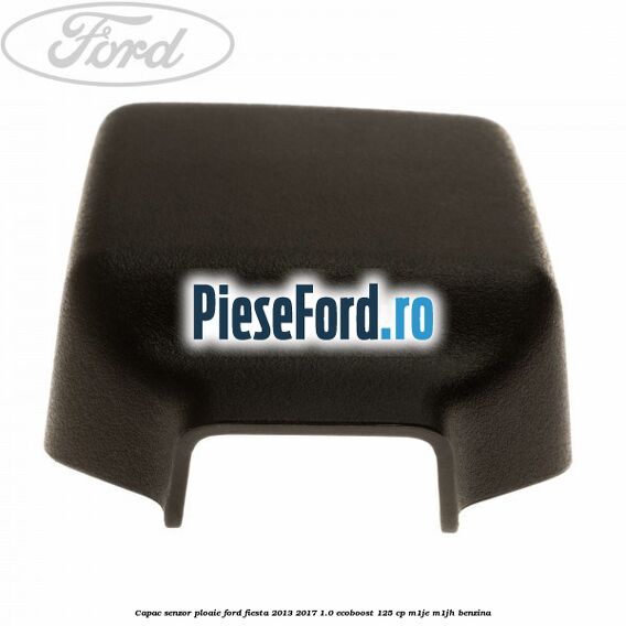 Capac senzor ploaie Ford Fiesta 2013-2017 1.0 EcoBoost 125 cp M1JE, M1JH benzina
