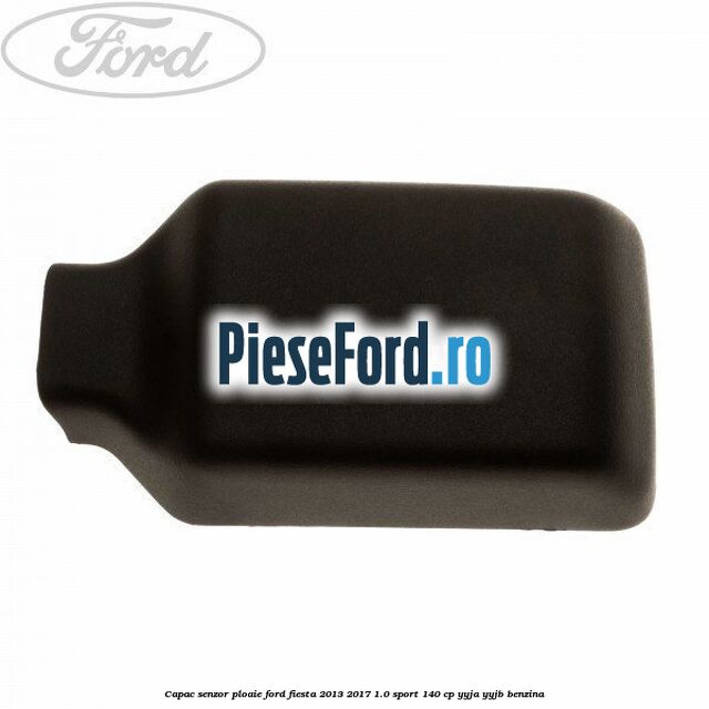 Capac senzor ploaie Ford Fiesta 2013-2017 1.0 Sport 140 cp YYJA, YYJB benzina