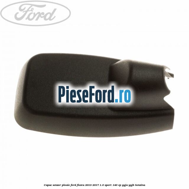 Capac senzor ploaie Ford Fiesta 2013-2017 1.0 Sport 140 cp YYJA, YYJB benzina
