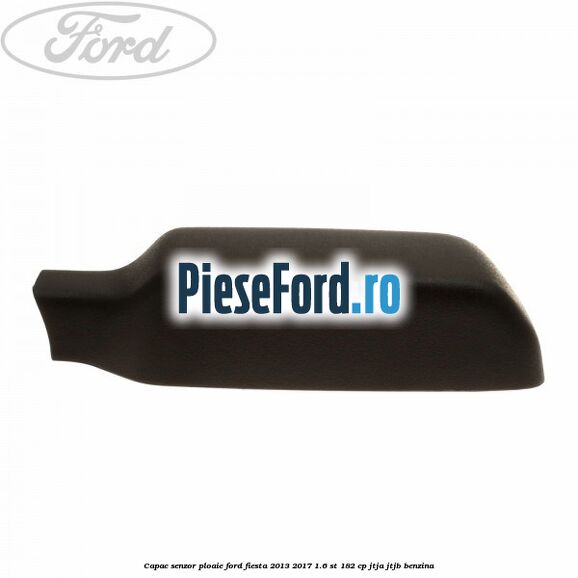 Capac senzor ploaie Ford Fiesta 2013-2017 1.6 ST 182 cp JTJA, JTJB benzina