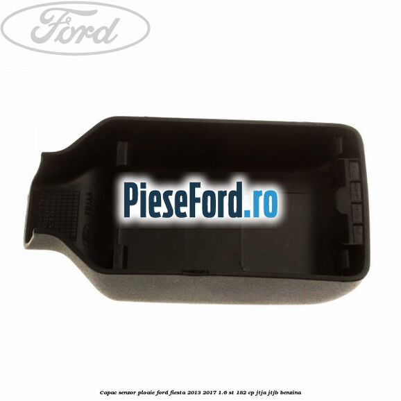 Capac senzor ploaie Ford Fiesta 2013-2017 1.6 ST 182 cp JTJA, JTJB benzina