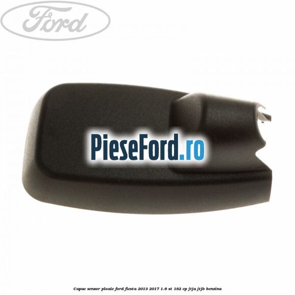 Capac senzor ploaie Ford Fiesta 2013-2017 1.6 ST 182 cp JTJA, JTJB benzina