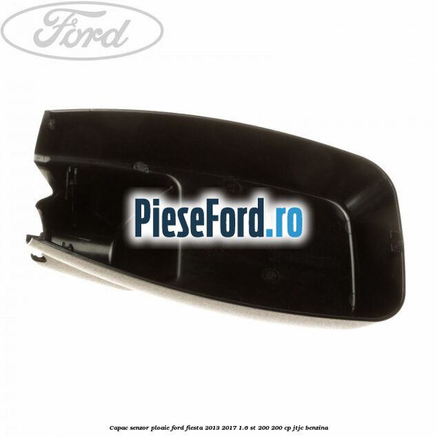 Capac senzor ploaie Ford Fiesta 2013-2017 1.6 ST 200 200 cp JTJC benzina
