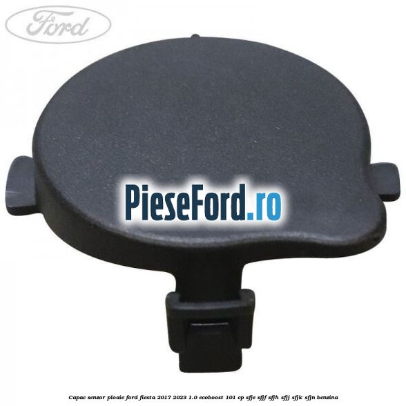 Capac senzor ploaie Ford Fiesta 2017-2023 1.0 EcoBoost 101 cp SFJE, SFJF, SFJH, SFJJ, SFJK, SFJN benzina