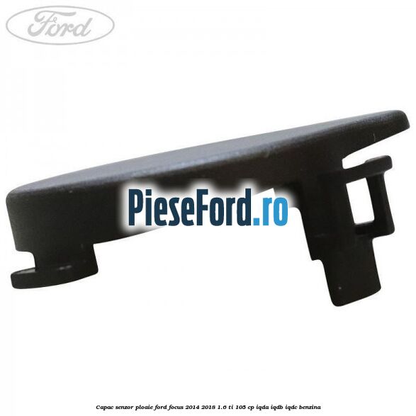 Capac senzor ploaie Ford Focus 2014-2018 1.6 Ti 105 cp Capac senzor ploaie Ford Focus 2014-2018 1.6 Ti 105 cp IQDA, IQDB, IQDC benzina