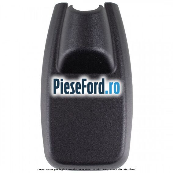 Capac senzor ploaie Ford Mondeo 2008-2014 1.6 TDCi 115 cp T1BA, T1BB, T1BC diesel