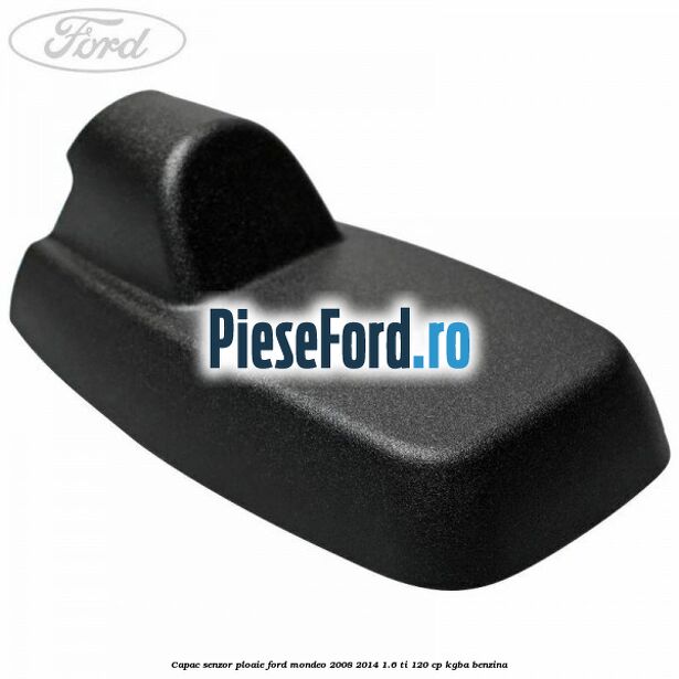 Capac senzor ploaie Ford Mondeo 2008-2014 1.6 Ti 120 cp KGBA benzina