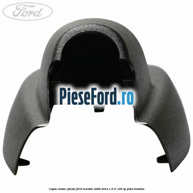 Capac senzor ploaie Ford Mondeo 2008-2014 1.6 Ti 125 cp Capac senzor ploaie Ford Mondeo 2008-2014 1.6 Ti 125 cp PNBA benzina