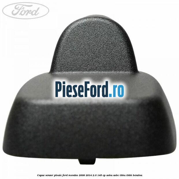 Capac senzor ploaie Ford Mondeo 2008-2014 2.0 145 cp AOBA, AOBC, TBBA, TBBB benzina