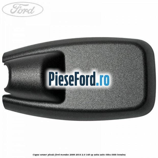 Capac senzor ploaie Ford Mondeo 2008-2014 2.0 145 cp AOBA, AOBC, TBBA, TBBB benzina