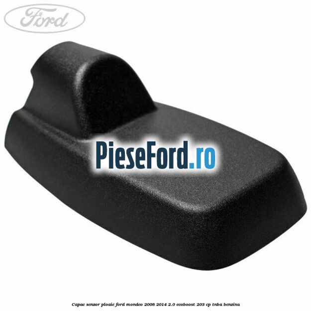 Capac senzor ploaie Ford Mondeo 2008-2014 2.0 EcoBoost 203 cp TNBA benzina
