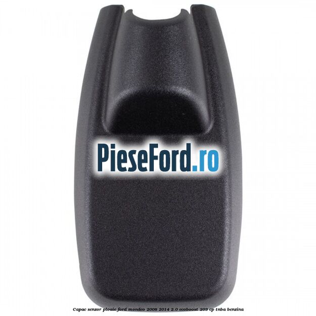 Capac senzor ploaie Ford Mondeo 2008-2014 2.0 EcoBoost 203 cp TNBA benzina