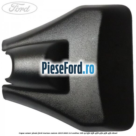 Capac senzor ploaie Ford Tourneo Custom 2019-2023 2.0 EcoBlue 105 cp BJFA, BJFB, YLF6, YLFA, YLFB, YLFS diesel