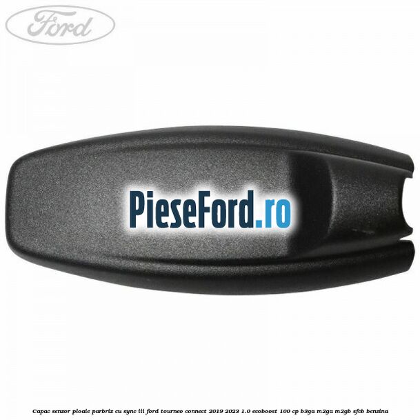 Capac senzor ploaie parbriz cu SYNC III Ford Tourneo Connect 2019-2023 1.0 EcoBoost 100 cp Capac senzor ploaie parbriz cu SYNC III Ford Tourneo Connect 2019-2023 1.0 EcoBoost 100 cp B3GA, M2GA, M2GB, SFCB benzina