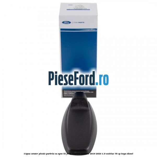Capac senzor ploaie parbriz cu SYNC III Ford Tourneo Connect 2019-2023 1.5 EcoBlue 75 cp BEGA diesel