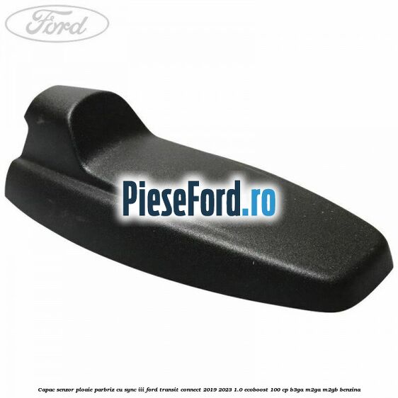 Capac senzor ploaie parbriz cu SYNC III Ford Transit Connect 2019-2023 1.0 EcoBoost 100 cp B3GA, M2GA, M2GB benzina