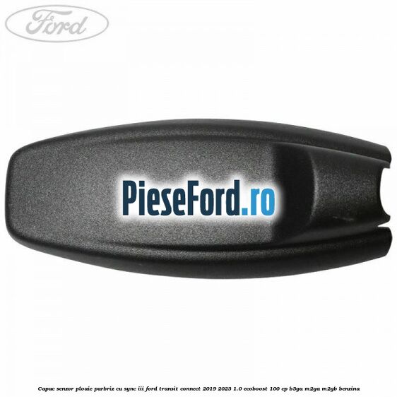 Capac senzor ploaie parbriz cu SYNC III Ford Transit Connect 2019-2023 1.0 EcoBoost 100 cp B3GA, M2GA, M2GB benzina