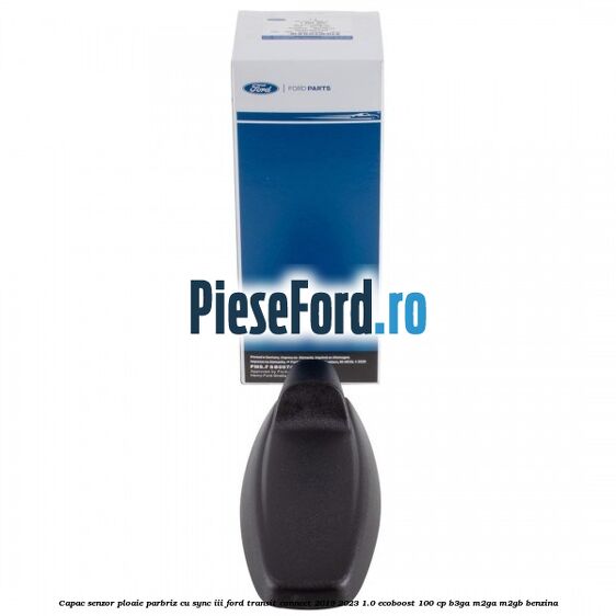 Capac senzor ploaie parbriz cu SYNC III Ford Transit Connect 2019-2023 1.0 EcoBoost 100 cp B3GA, M2GA, M2GB benzina