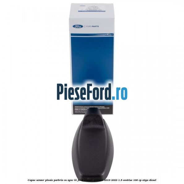Capac senzor ploaie parbriz cu SYNC III Ford Transit Connect 2019-2023 1.5 EcoBlue 100 cp Capac senzor ploaie parbriz cu SYNC III Ford Transit Connect 2019-2023 1.5 EcoBlue 100 cp Z2GA diesel