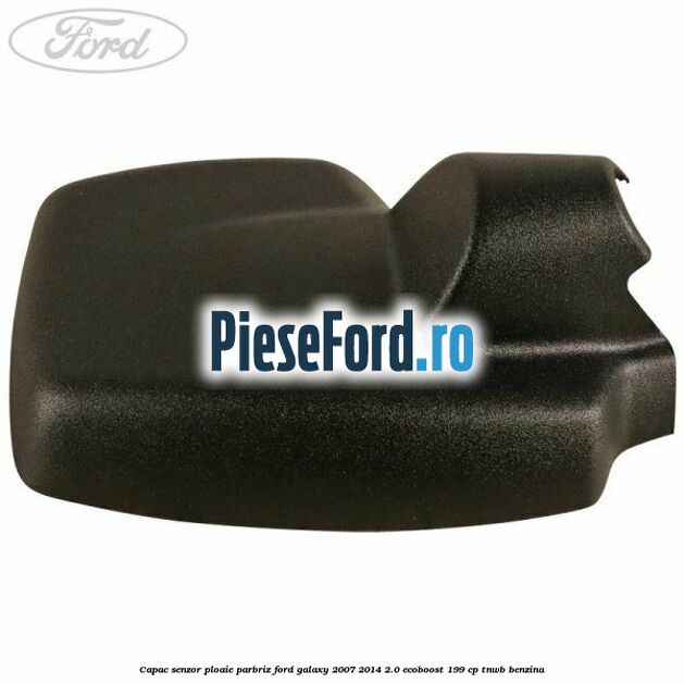 Capac senzor ploaie parbriz Ford Galaxy 2007-2014 2.0 EcoBoost 199 cp TNWB benzina