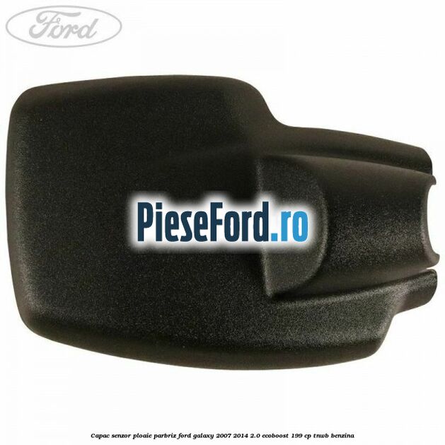 Capac senzor ploaie parbriz Ford Galaxy 2007-2014 2.0 EcoBoost 199 cp TNWB benzina