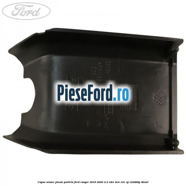 Capac senzor ploaie parbriz Ford Ranger 2016-2020 2.2 TDCi 4x4 131 cp T22DD0P diesel