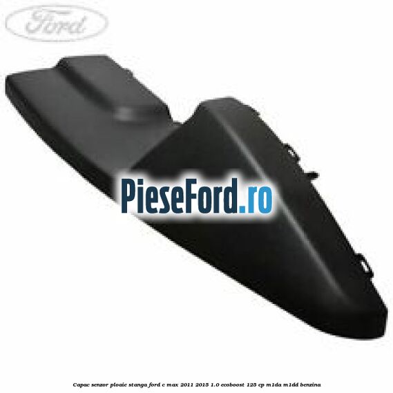 Capac senzor ploaie stanga Ford C-Max 2011-2015 1.0 EcoBoost 125 cp M1DA, M1DD benzina