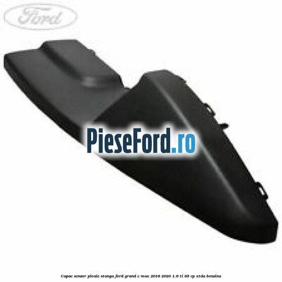 Capac senzor ploaie stanga Ford Grand C-Max 2016-2020 1.6 Ti 85 cp Capac senzor ploaie stanga Ford Grand C-Max 2016-2020 1.6 Ti 85 cp XTDA benzina