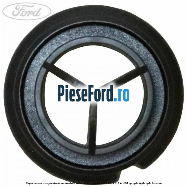 Capac senzor temperatura ambientala interior Ford Focus 2011-2014 1.6 Ti 105 cp Capac senzor temperatura ambientala interior Ford Focus 2011-2014 1.6 Ti 105 cp IQDA, IQDB, IQDC benzina
