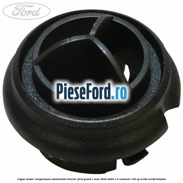 Capac senzor temperatura ambientala interior Ford Grand C-Max 2016-2020 1.0 EcoBoost 125 cp M1DA, M1DD benzina