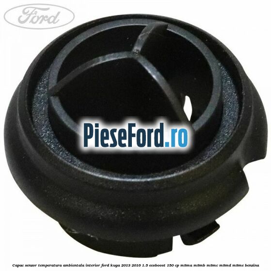 Capac senzor temperatura ambientala interior Ford Kuga 2013-2016 1.5 EcoBoost 150 cp M8MA, M8MB, M8MC, M8MD, M8ME benzina