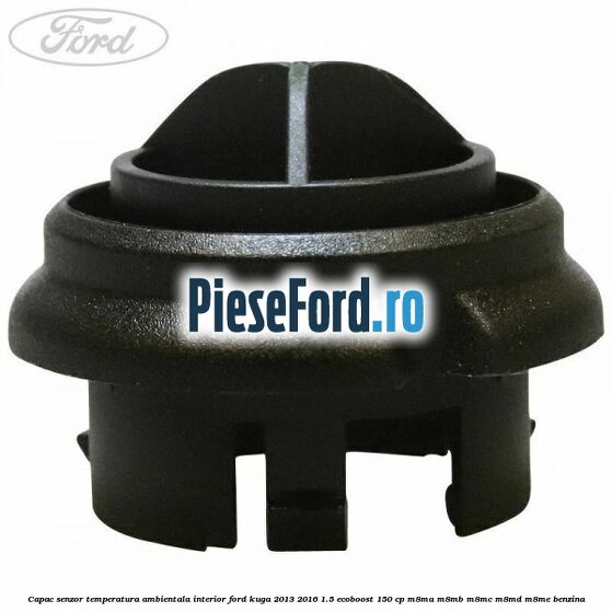Capac senzor temperatura ambientala interior Ford Kuga 2013-2016 1.5 EcoBoost 150 cp M8MA, M8MB, M8MC, M8MD, M8ME benzina