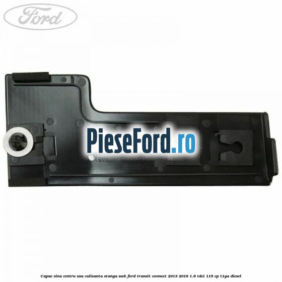 Capac sina centru usa culisanta stanga SWB Ford Transit Connect 2013-2018 1.6 TDCi 115 cp T1GA diesel