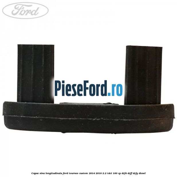 Capac sina longitudinala Ford Tourneo Custom 2014-2018 2.2 TDCi 100 cp Capac sina longitudinala Ford Tourneo Custom 2014-2018 2.2 TDCi 100 cp DRF4, DRFF, DRFG diesel