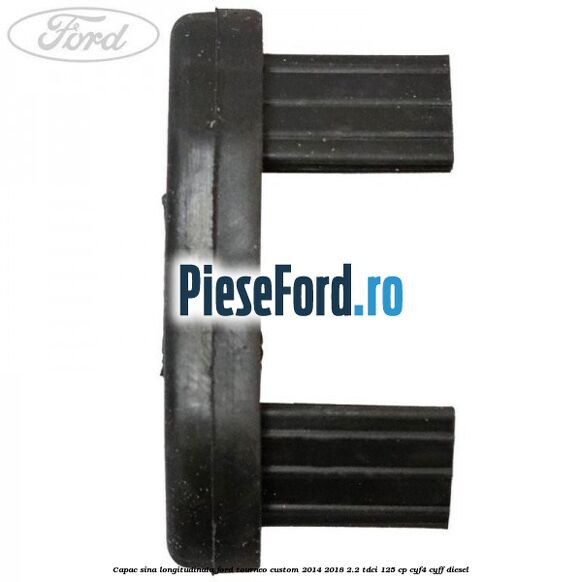 Capac sina longitudinala Ford Tourneo Custom 2014-2018 2.2 TDCi 125 cp Capac sina longitudinala Ford Tourneo Custom 2014-2018 2.2 TDCi 125 cp CYF4, CYFF diesel