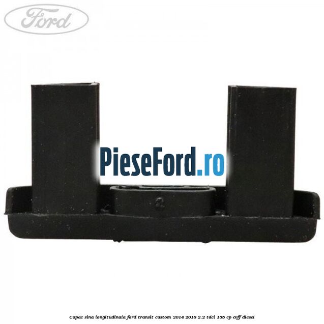 Capac sina longitudinala Ford Transit Custom 2014-2018 2.2 TDCi 155 cp CVFF diesel
