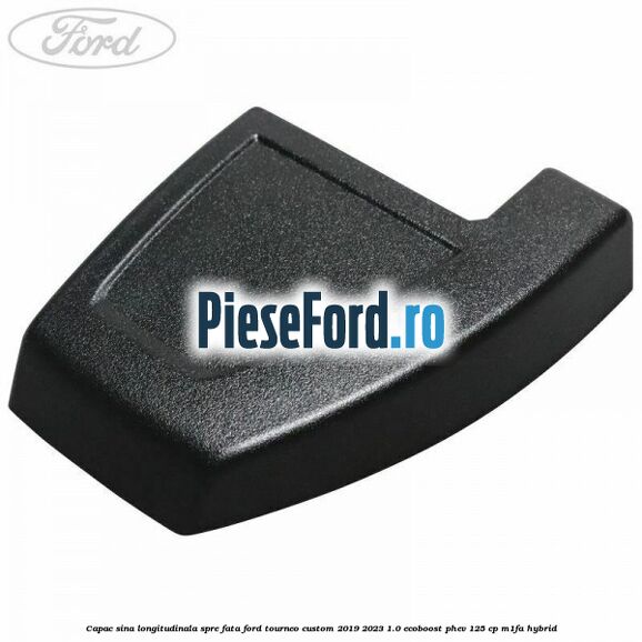 Capac sina longitudinala spre fata Ford Tourneo Custom 2019-2023 1.0 EcoBoost PHEV 125 cp Capac sina longitudinala spre fata Ford Tourneo Custom 2019-2023 1.0 EcoBoost PHEV 125 cp M1FA Hybrid