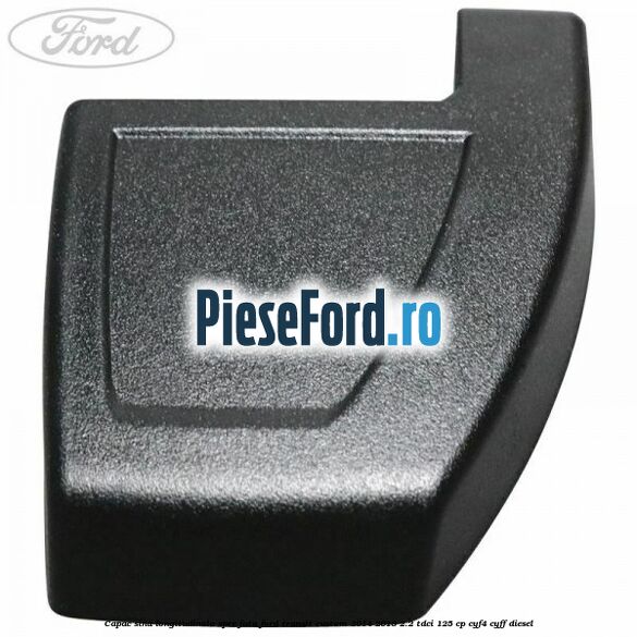 Capac sina longitudinala spre fata Ford Transit Custom 2014-2018 2.2 TDCi 125 cp CYF4, CYFF diesel