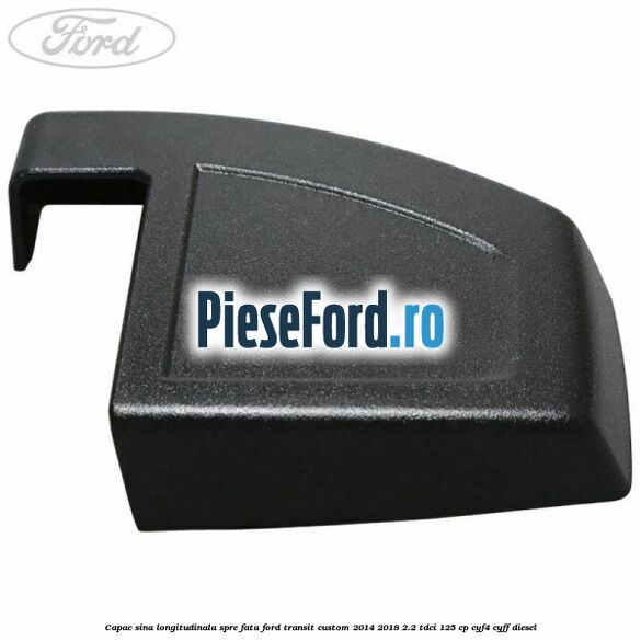 Capac sina longitudinala spre fata Ford Transit Custom 2014-2018 2.2 TDCi 125 cp CYF4, CYFF diesel