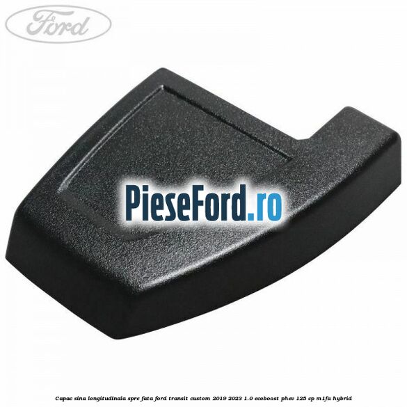 Capac sina longitudinala spre fata Ford Transit Custom 2019-2023 1.0 EcoBoost PHEV 125 cp M1FA Hybrid