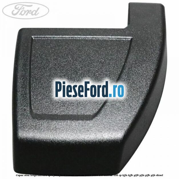 Capac sina longitudinala spre fata Ford Transit Custom 2019-2023 2.0 EcoBlue 105 cp BJFA, BJFB, YLF6, YLFA, YLFB, YLFS diesel