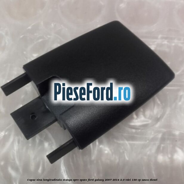 Capac sina longitudinala stanga spre spate Ford Galaxy 2007-2014 2.0 TDCi 130 cp AZWA diesel