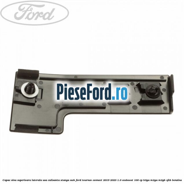 Capac sina superioara laterala usa culisanta stanga SWB Ford Tourneo Connect 2019-2023 1.0 EcoBoost 100 cp B3GA, M2GA, M2GB, SFCB benzina
