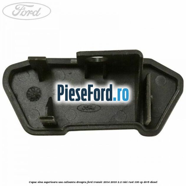 Capac sina superioara usa culisanta dreapta Ford Transit 2014-2018 2.2 TDCi RWD 100 cp DRR5 diesel