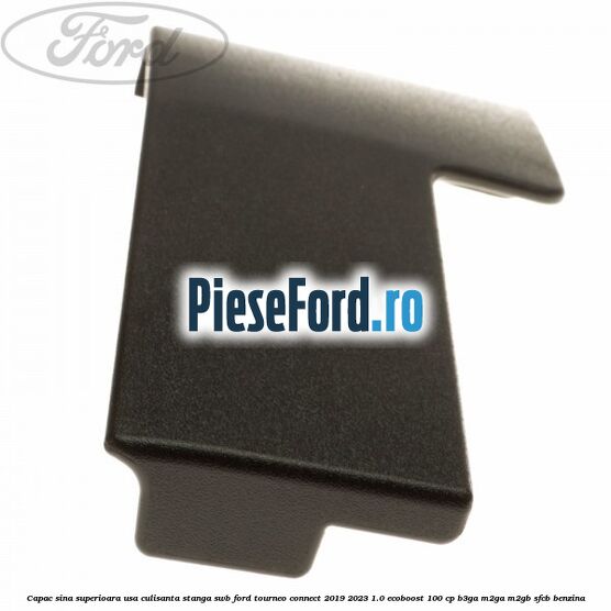 Capac sina superioara usa culisanta stanga SWB Ford Tourneo Connect 2019-2023 1.0 EcoBoost 100 cp B3GA, M2GA, M2GB, SFCB benzina