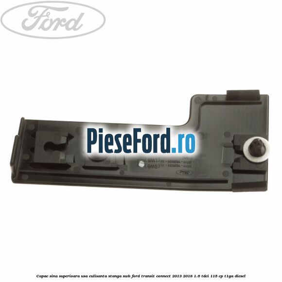 Capac sina superioara usa culisanta stanga SWB Ford Transit Connect 2013-2018 1.6 TDCi 115 cp T1GA diesel