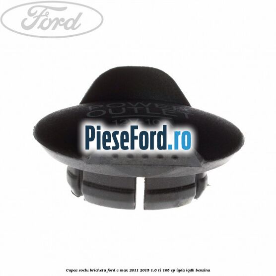 Capac soclu bricheta Ford C-Max 2011-2015 1.6 Ti 105 cp Capac soclu bricheta Ford C-Max 2011-2015 1.6 Ti 105 cp IQDA, IQDB benzina
