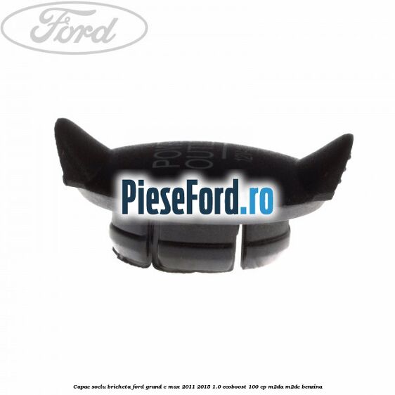 Capac soclu bricheta Ford Grand C-Max 2011-2015 1.0 EcoBoost 100 cp M2DA, M2DC benzina