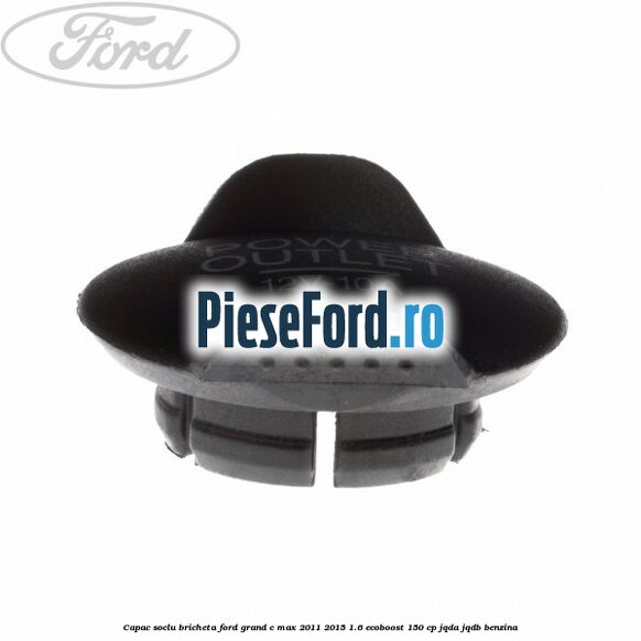 Capac soclu bricheta Ford Grand C-Max 2011-2015 1.6 EcoBoost 150 cp Capac soclu bricheta Ford Grand C-Max 2011-2015 1.6 EcoBoost 150 cp JQDA, JQDB benzina