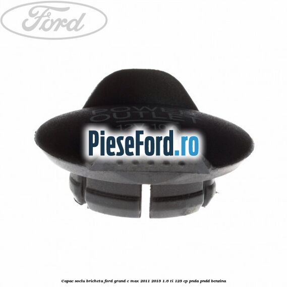 Capac soclu bricheta Ford Grand C-Max 2011-2015 1.6 Ti 125 cp PNDA, PNDD benzina